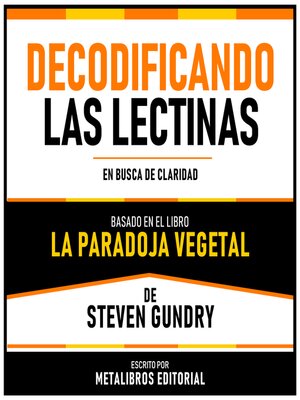 cover image of Decodificando Las Lectinas--Basado En El Libro La Paradoja Vegetal De Steven Gundry